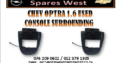 CHEV OPTRA 1.6 USED CONSOLE SURROUDING FOR SALE