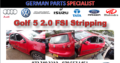 VW Golf 5 2.0 FSI Stripping for Spares
