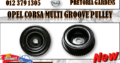 OPEL CORSA MULTI GROOVE PULLEY FOR SALE