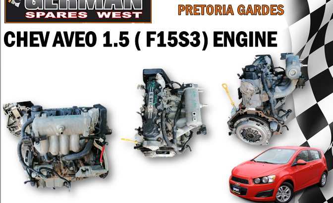 CHEV AVEO 1.5 ( F15S3 ) ENGINE AVAILABLE