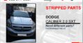 DODGE CALIBER 2.0 SXT USED STRIPPED PARTS FOR SALE