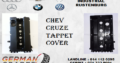 CHEV CRUZE TAPPET COVER FOR SALE
