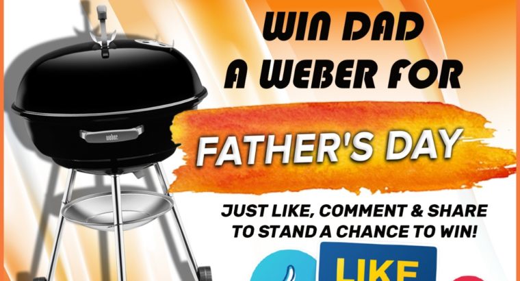 Stand a Chance to WIN a Weber this Father’s Day