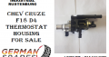Chev Cruze F18 D4 Thermostat housing for sale