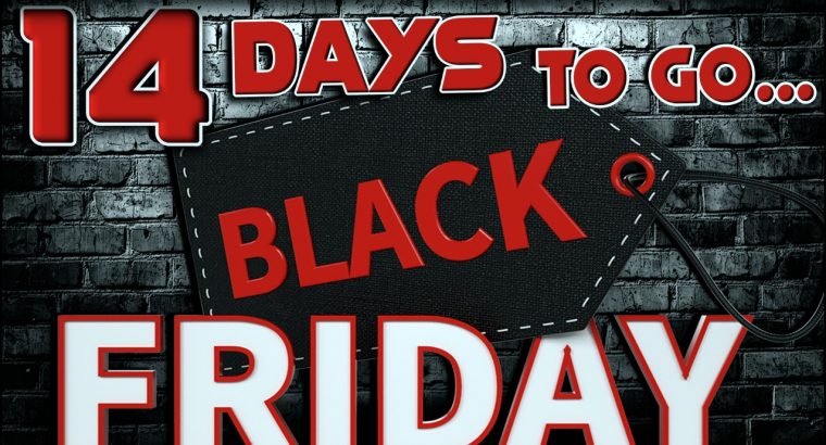 BLACK FRIDAY ONLY 14 DAYS TO GO!