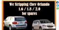 We Stripping Chev Orlando 1.6 / 1.8 / 2.0 for used spares