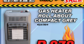 Gas Heater Roll about compact grey ONLY R878 at Modimolle Spares!
