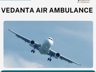 Vedanta Air Ambulance in Delhi with a Team of Responsible Medic