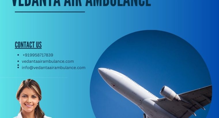 Get Vedanta Air Ambulance Service in Bhopal with Modern ICU Facil
