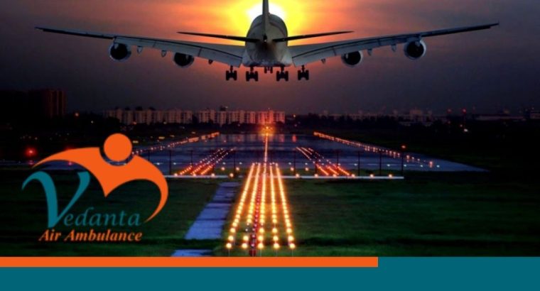 Pick Vedanta Air Ambulance in Guwahati with the Latest Healthcare