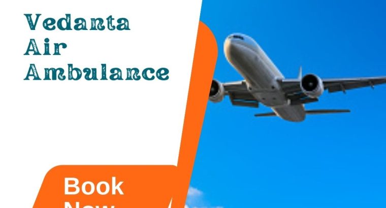 Take Vedanta Air Ambulance from Mumbai with Modern Healthcare