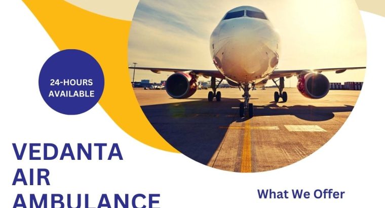 Take Vedanta Air Ambulance from Patna with Unique Remedial
