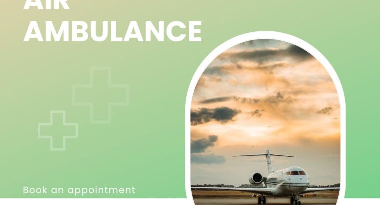 Choose Vedanta Air Ambulance Service in Silchar