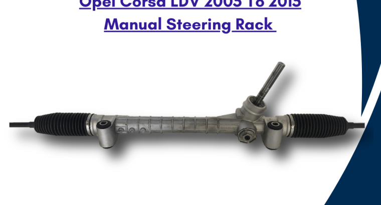 Opel Corsa LDV 2005 To 2010 Model – OEM Recon. Steering Rack
